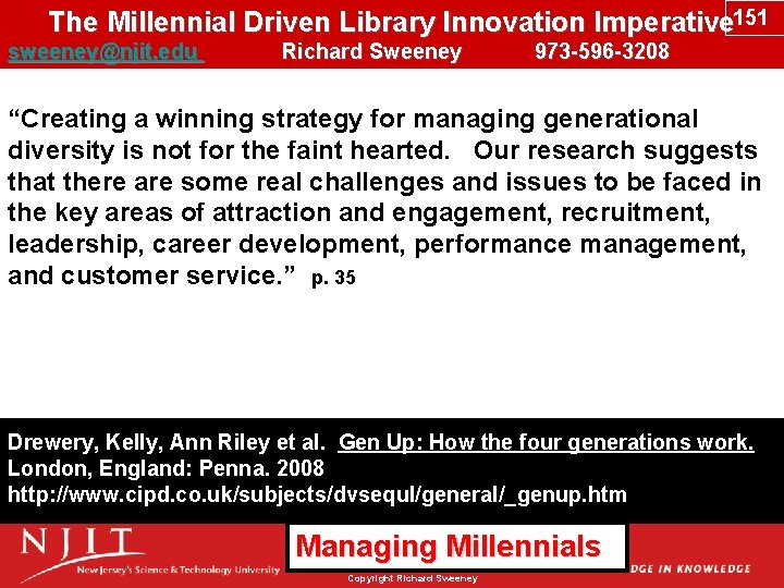 The Millennial Driven Library Innovation Imperative 151 sweeney@njit. edu Richard Sweeney 973 -596 -3208