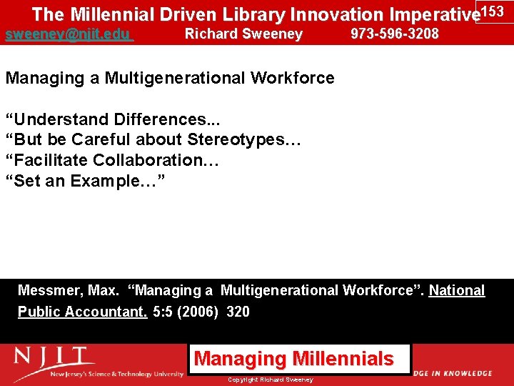 The Millennial Driven Library Innovation Imperative 153 sweeney@njit. edu Richard Sweeney 973 -596 -3208