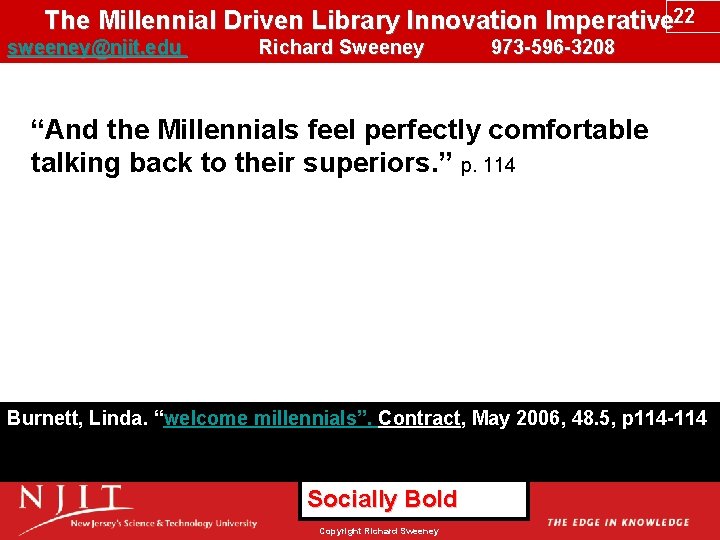 The Millennial Driven Library Innovation Imperative 22 sweeney@njit. edu Richard Sweeney 973 -596 -3208