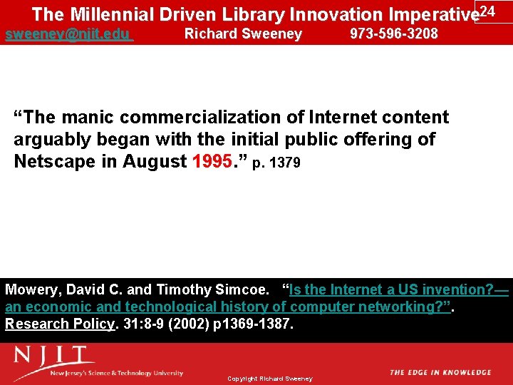 The Millennial Driven Library Innovation Imperative 24 sweeney@njit. edu Richard Sweeney 973 -596 -3208