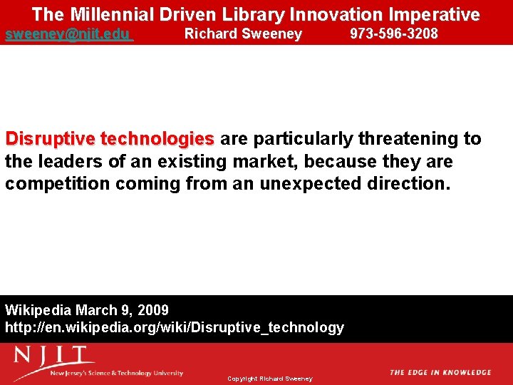 The Millennial Driven Library Innovation Imperative sweeney@njit. edu Richard Sweeney 973 -596 -3208 Disruptive