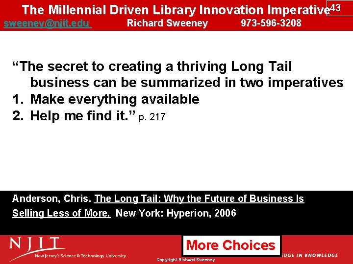 The Millennial Driven Library Innovation Imperative 43 sweeney@njit. edu Richard Sweeney 973 -596 -3208