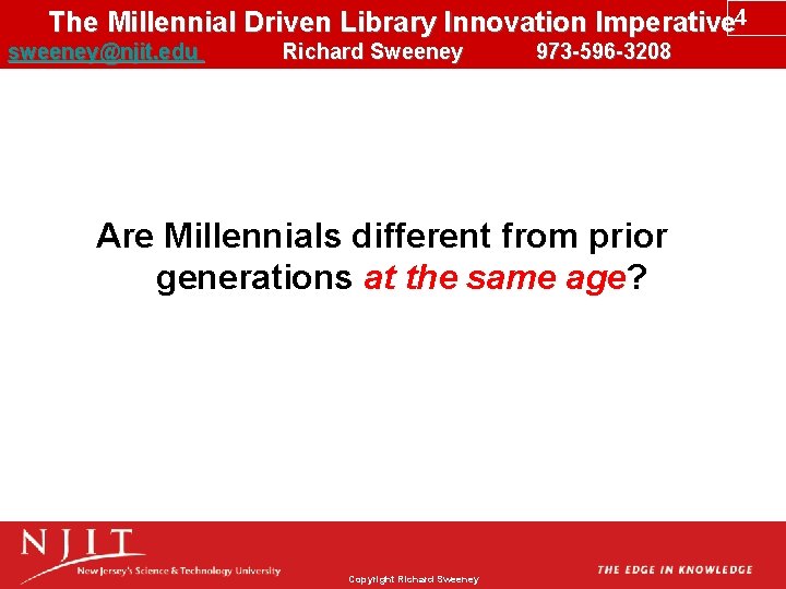 The Millennial Driven Library Innovation Imperative 4 sweeney@njit. edu Richard Sweeney 973 -596 -3208