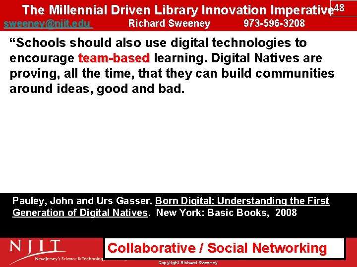 The Millennial Driven Library Innovation Imperative 48 sweeney@njit. edu Richard Sweeney 973 -596 -3208