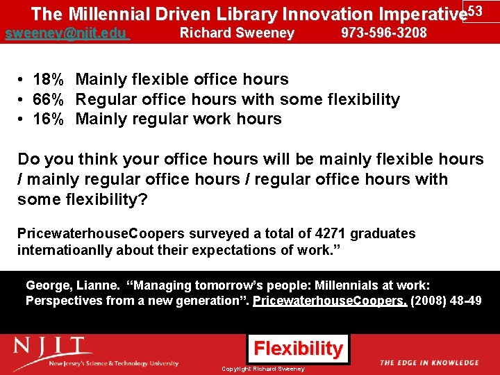 The Millennial Driven Library Innovation Imperative 53 sweeney@njit. edu Richard Sweeney 973 -596 -3208