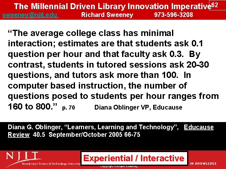 The Millennial Driven Library Innovation Imperative 62 sweeney@njit. edu Richard Sweeney 973 -596 -3208