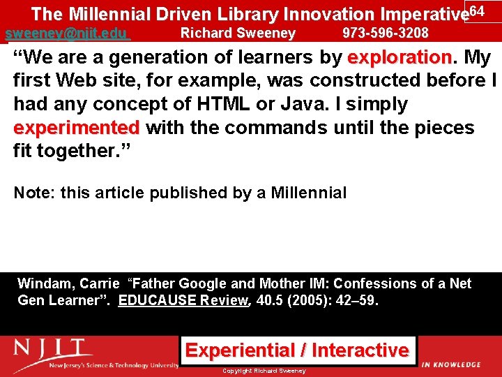 The Millennial Driven Library Innovation Imperative 64 sweeney@njit. edu Richard Sweeney 973 -596 -3208