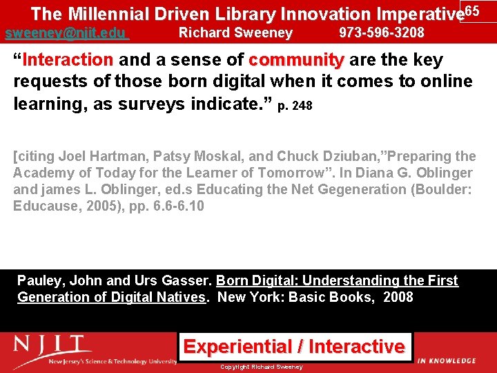 The Millennial Driven Library Innovation Imperative 65 sweeney@njit. edu Richard Sweeney 973 -596 -3208