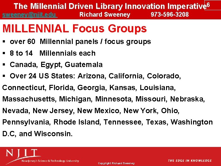 The Millennial Driven Library Innovation Imperative 6 sweeney@njit. edu Richard Sweeney 973 -596 -3208