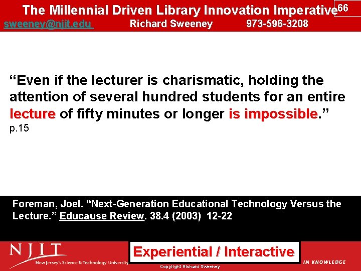 The Millennial Driven Library Innovation Imperative 66 sweeney@njit. edu Richard Sweeney 973 -596 -3208