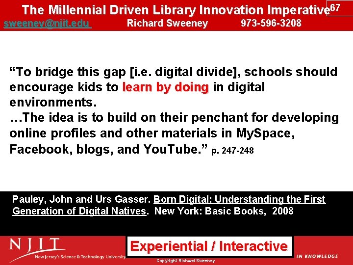 The Millennial Driven Library Innovation Imperative 67 sweeney@njit. edu Richard Sweeney 973 -596 -3208