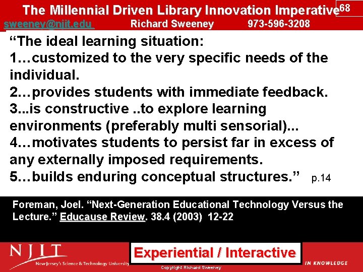 The Millennial Driven Library Innovation Imperative 68 sweeney@njit. edu Richard Sweeney 973 -596 -3208