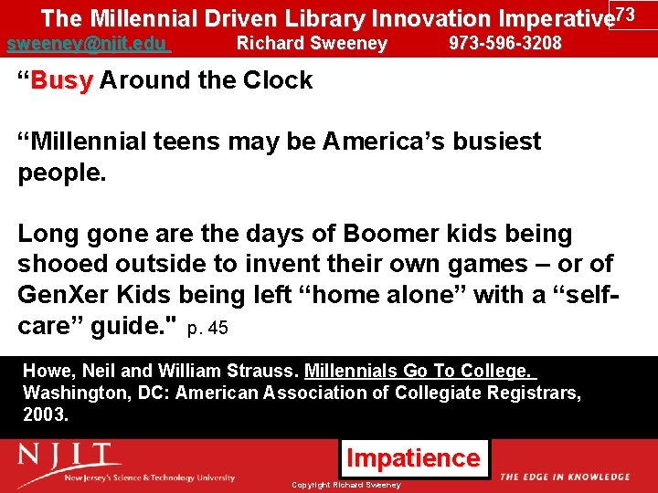 The Millennial Driven Library Innovation Imperative 73 sweeney@njit. edu Richard Sweeney 973 -596 -3208