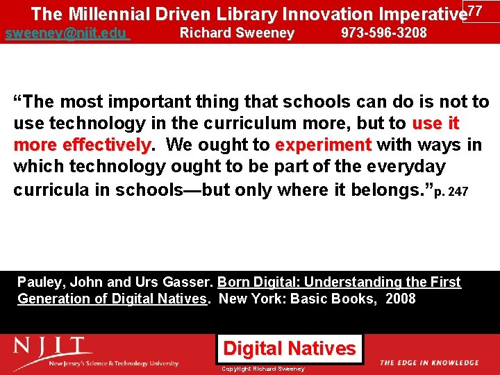 The Millennial Driven Library Innovation Imperative 77 sweeney@njit. edu Richard Sweeney 973 -596 -3208