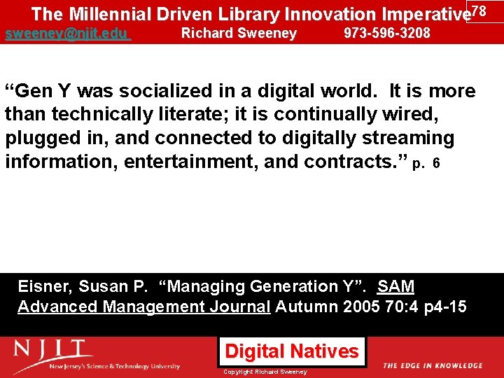 The Millennial Driven Library Innovation Imperative 78 sweeney@njit. edu Richard Sweeney 973 -596 -3208