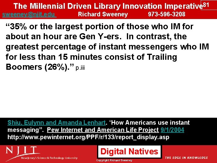 The Millennial Driven Library Innovation Imperative 81 sweeney@njit. edu Richard Sweeney 973 -596 -3208