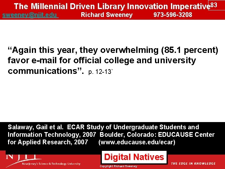 The Millennial Driven Library Innovation Imperative 83 sweeney@njit. edu Richard Sweeney 973 -596 -3208