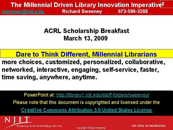 The Millennial Driven Library Innovation Imperative 8 sweeney@njit. edu Richard Sweeney 973 -596 -3208