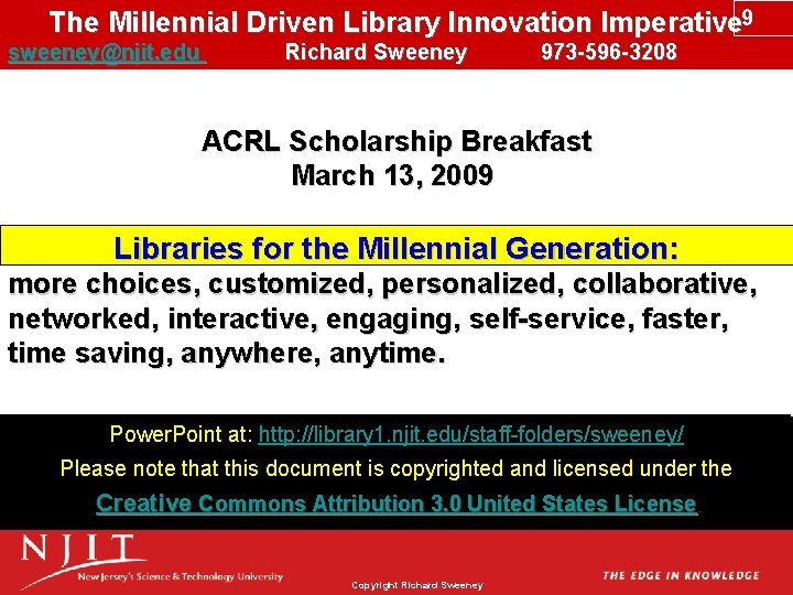 The Millennial Driven Library Innovation Imperative 9 sweeney@njit. edu Richard Sweeney 973 -596 -3208