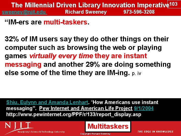 The Millennial Driven Library Innovation Imperative 103 sweeney@njit. edu Richard Sweeney 973 -596 -3208