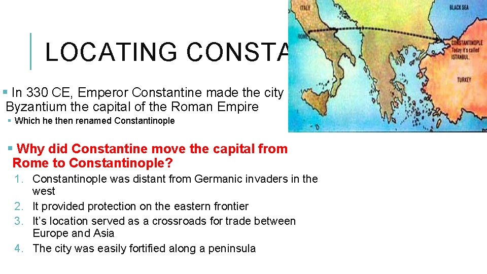 LOCATING CONSTANTINOPLE § In 330 CE, Emperor Constantine made the city of Byzantium the