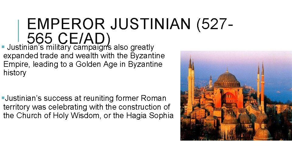 EMPEROR JUSTINIAN (527565 CE/AD) § Justinian’s military campaigns also greatly expanded trade and wealth