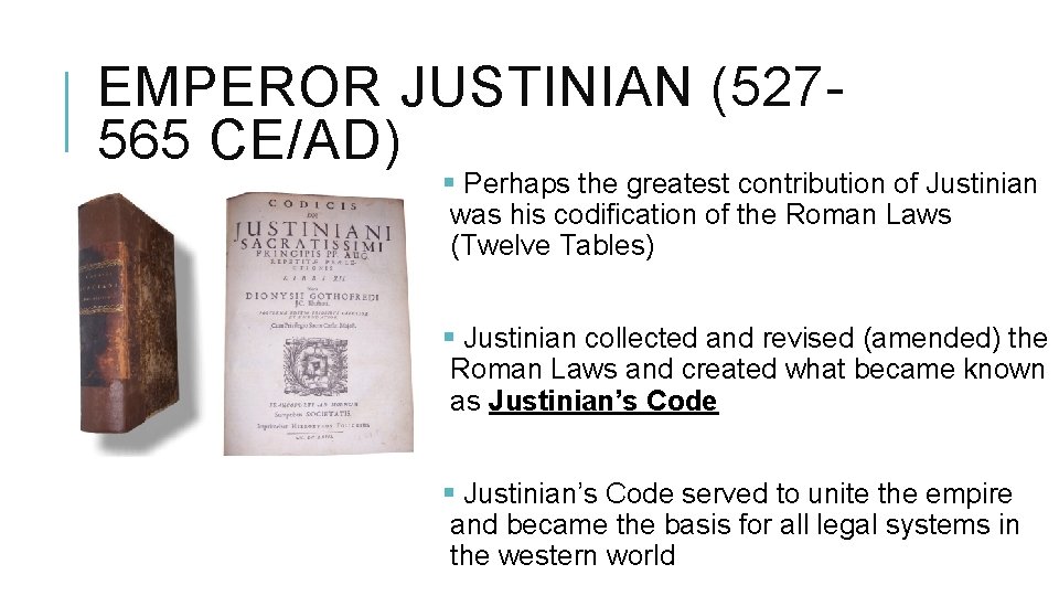 EMPEROR JUSTINIAN (527565 CE/AD) § Perhaps the greatest contribution of Justinian was his codification