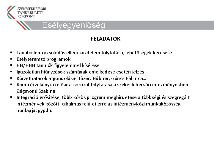 Esélyegyenlőség FELADATOK Tanulói lemorzsolódás elleni küzdelem folytatása, lehetőségek keresése Esélyteremtő programok HH/HHH tanulók figyelemmel