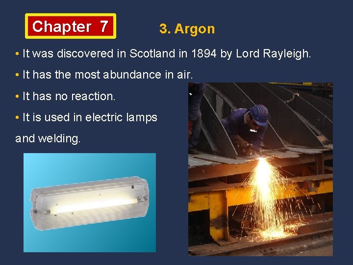 Chapter 7 3. Argon • It was discovered in Scotland in 1894 by Lord