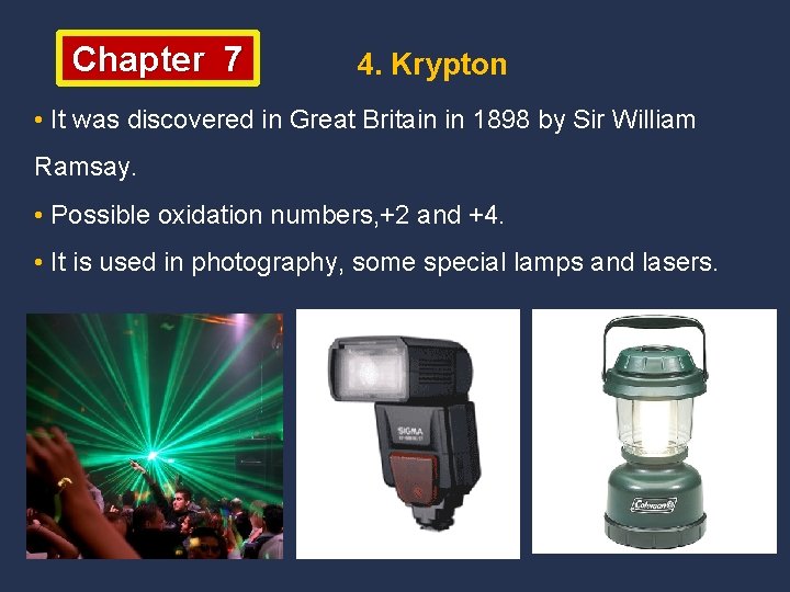 Chapter 7 4. Krypton • It was discovered in Great Britain in 1898 by