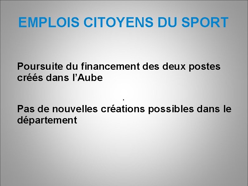 EMPLOIS CITOYENS DU SPORT Poursuite du financement des deux postes créés dans l’Aube. Pas