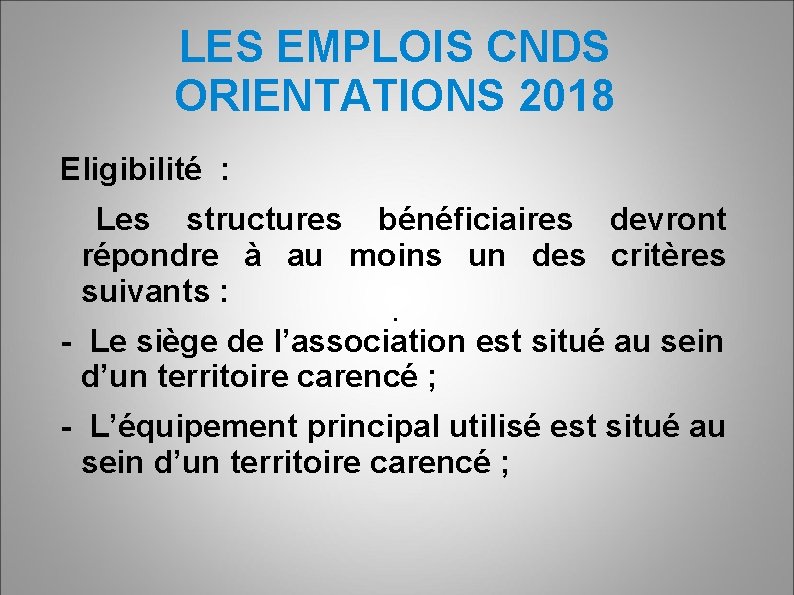 LES EMPLOIS CNDS ORIENTATIONS 2018 Eligibilité : Les structures bénéficiaires devront répondre à au