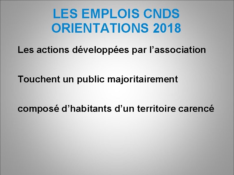 LES EMPLOIS CNDS ORIENTATIONS 2018 Les actions développées par l’association Touchent un public majoritairement