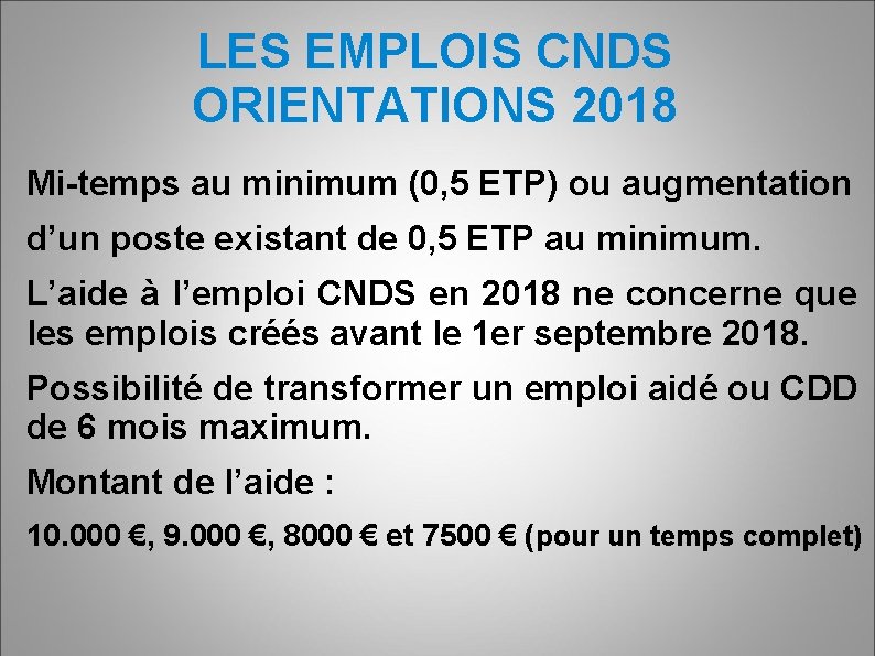 LES EMPLOIS CNDS ORIENTATIONS 2018 Mi-temps au minimum (0, 5 ETP) ou augmentation d’un