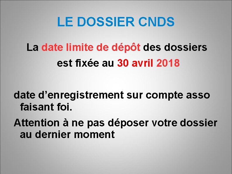 LE DOSSIER CNDS La date limite de dépôt des dossiers est fixée au 30