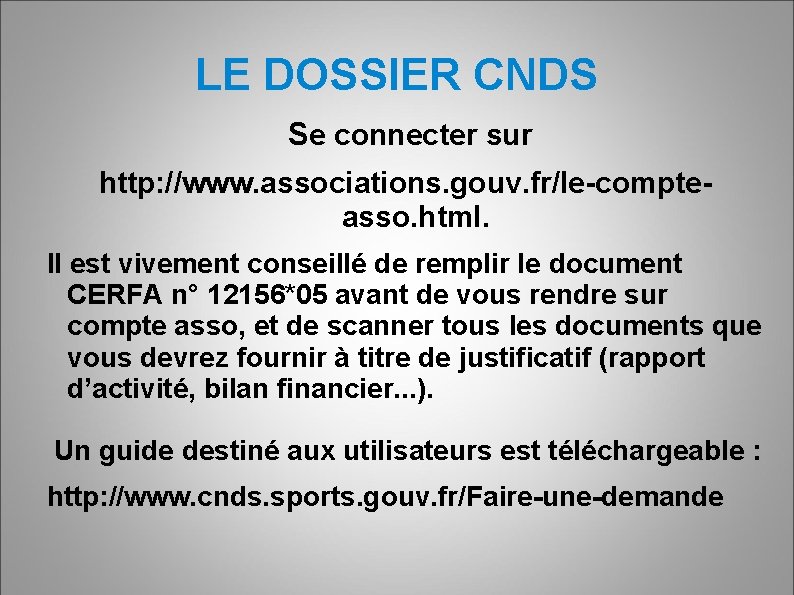 LE DOSSIER CNDS Se connecter sur http: //www. associations. gouv. fr/le-compteasso. html. Il est