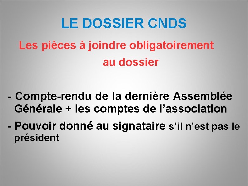 LE DOSSIER CNDS Les pièces à joindre obligatoirement au dossier - Compte-rendu de la