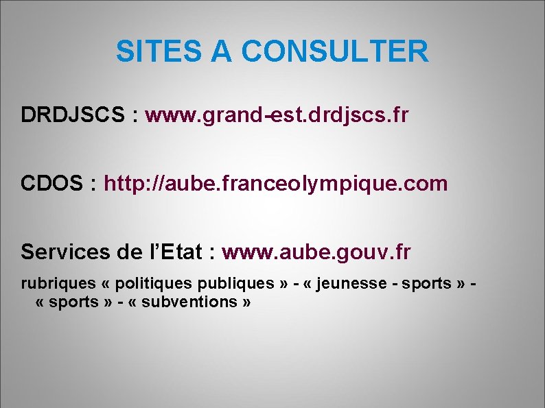 SITES A CONSULTER DRDJSCS : www. grand-est. drdjscs. fr CDOS : http: //aube. franceolympique.