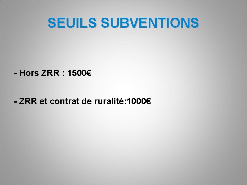 SEUILS SUBVENTIONS - Hors ZRR : 1500€ - ZRR et contrat de ruralité: 1000€