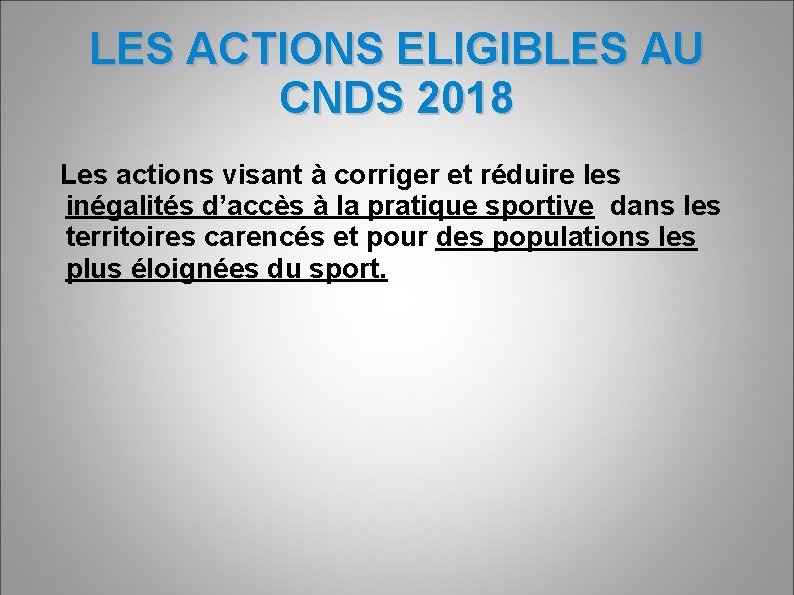 LES ACTIONS ELIGIBLES AU CNDS 2018 Les actions visant à corriger et réduire les