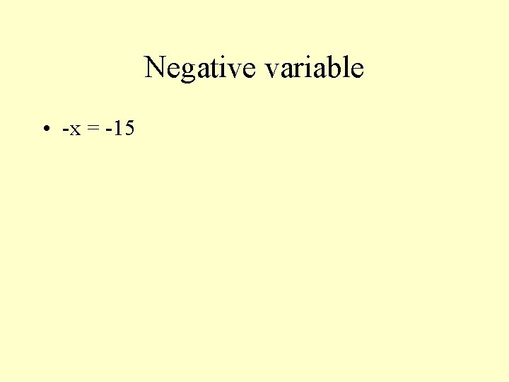 Negative variable • -x = -15 