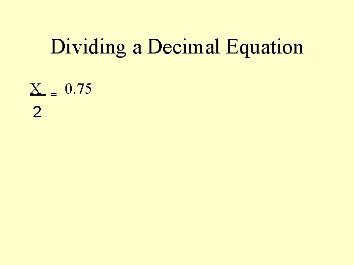 Dividing a Decimal Equation X 2 = 0. 75 