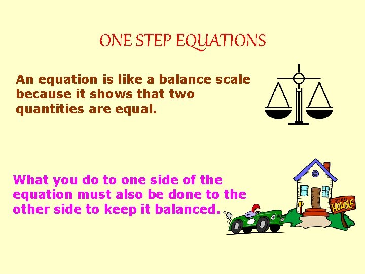 ONE STEP EQUATIONS An equation is like a balance scale because it shows that