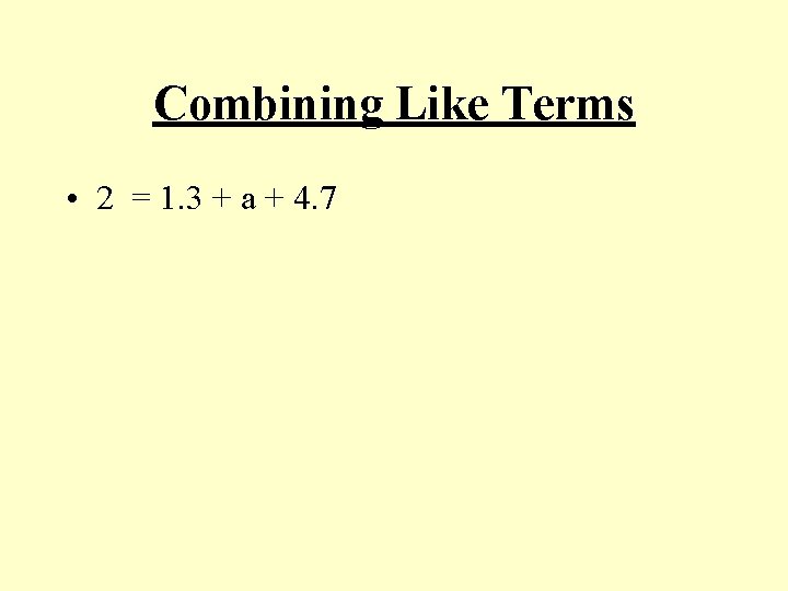 Combining Like Terms • 2 = 1. 3 + a + 4. 7 