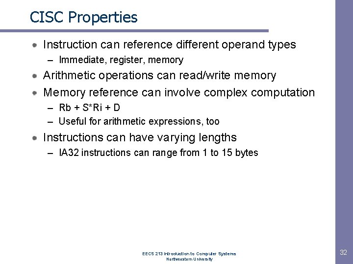 CISC Properties Instruction can reference different operand types – Immediate, register, memory Arithmetic operations CISC Properties Instruction can reference different operand types – Immediate, register, memory Arithmetic operations