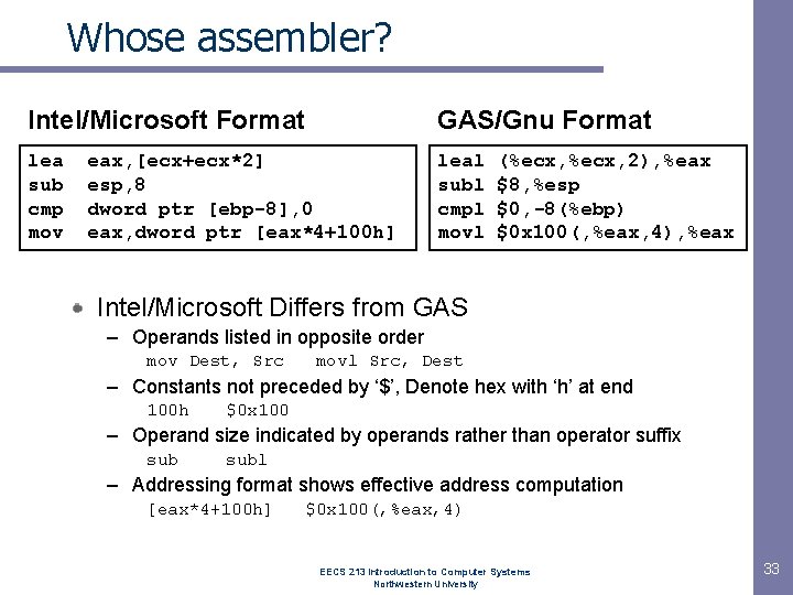 Whose assembler? Intel/Microsoft Format GAS/Gnu Format lea sub cmp mov leal subl cmpl movl Whose assembler? Intel/Microsoft Format GAS/Gnu Format lea sub cmp mov leal subl cmpl movl