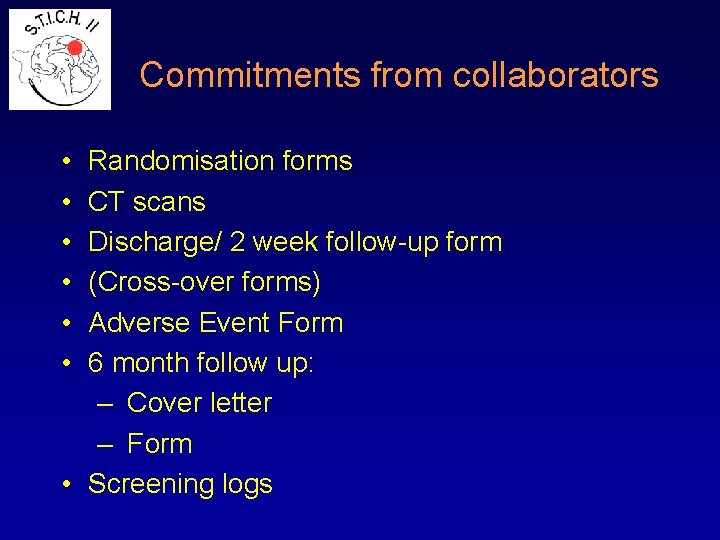 Commitments from collaborators • • • Randomisation forms CT scans Discharge/ 2 week follow-up
