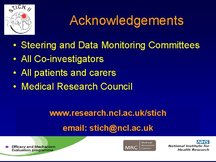 Acknowledgements • • Steering and Data Monitoring Committees All Co-investigators All patients and carers