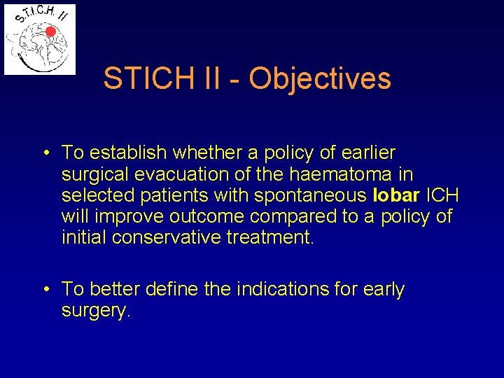 STICH II - Objectives • To establish whether a policy of earlier surgical evacuation