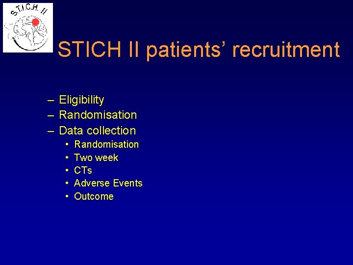 STICH II patients’ recruitment – Eligibility – Randomisation – Data collection • • •